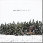 RM Hubbert: Telling the Trees.   Recorded a song with RM Hubbert for his new album out in April 